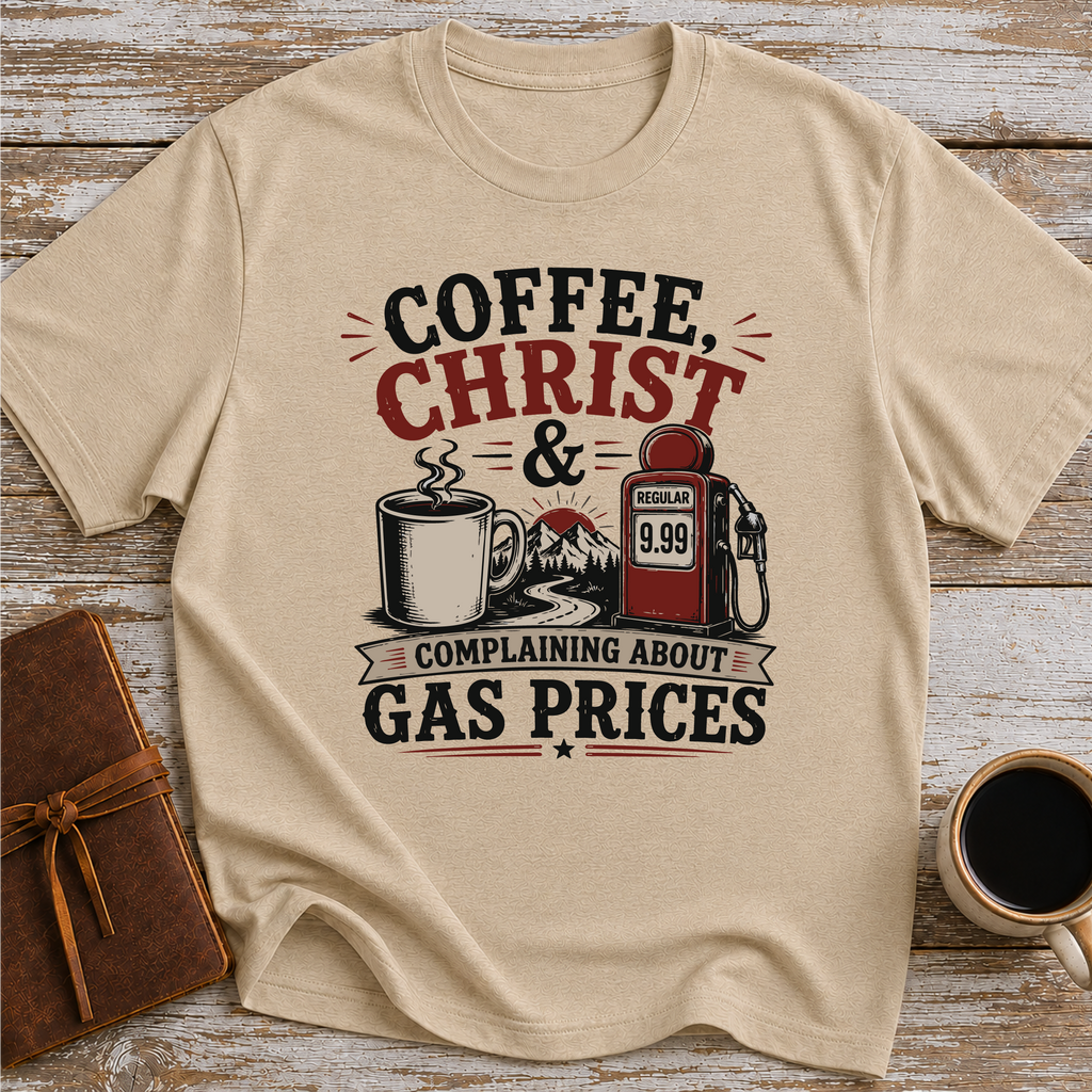 Coffee, Christ & Complaining About Gas Prices - T-Shirt
