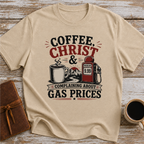 Coffee, Christ & Complaining About Gas Prices - T-Shirt