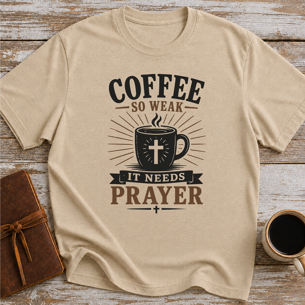 Coffee So Weak It Needs Prayer - T-Shirt