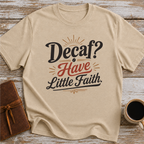 Decaf Have Little Faith - T-Shirt