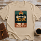 Following Jesus. Still Asking Are We There Yet? - T-Shirt