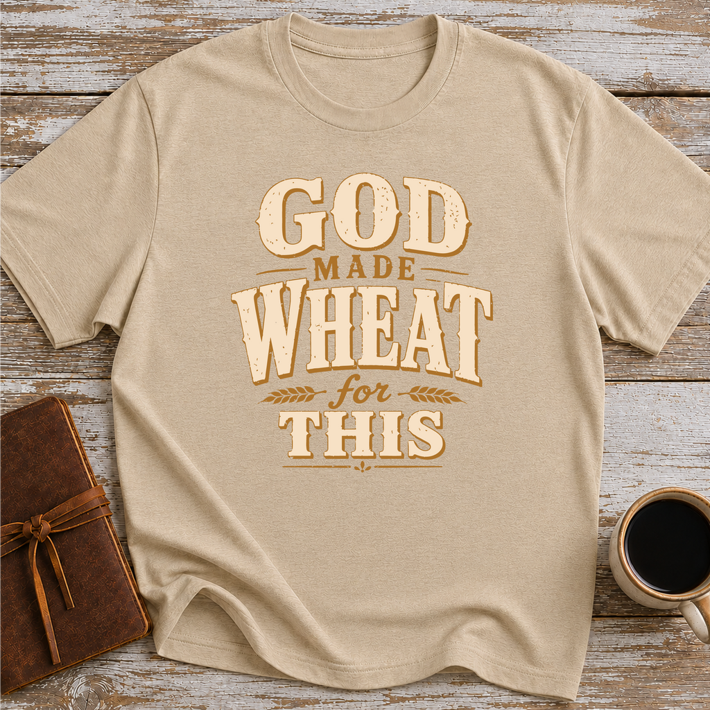 God Made Wheat For This T-Shirt