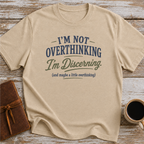 I’m Not Overthinking, I’m Discerning - T-Shirt