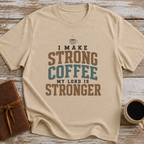 I Make Strong Coffee. My Lord Is Stronger. - T-Shirt