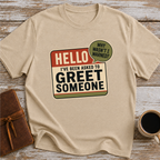 I’ve Been Asked To Greet Someone, Why Wasn’t I Warned - T-Shirt