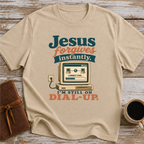 Jesus Forgives Instantly, I’m Still On Dial Up - T-Shirt