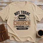 Not Today, Church Parking Lot - T-Shirt