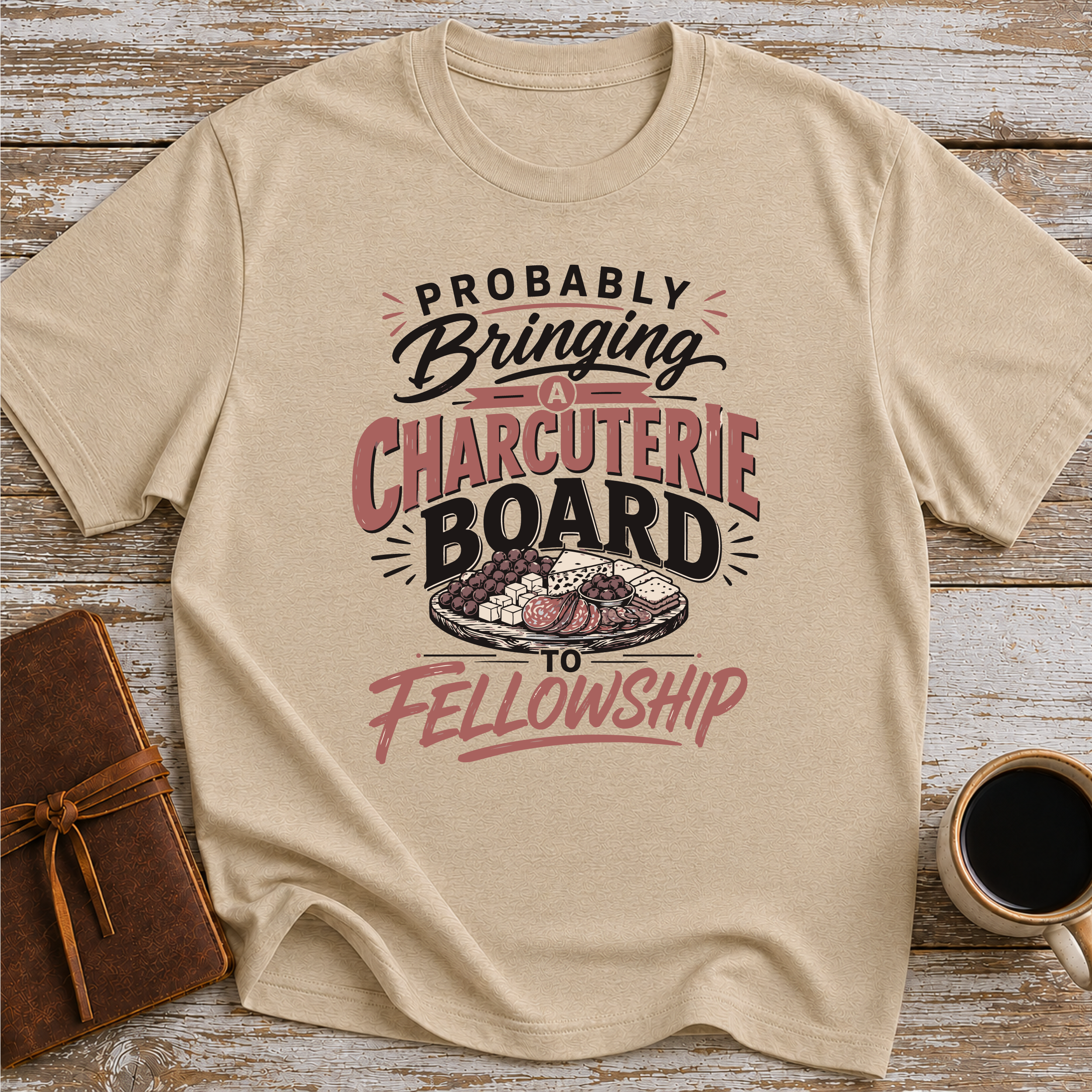 Probably Bringing A Charcuterie Board To Fellowship - T-Shirt