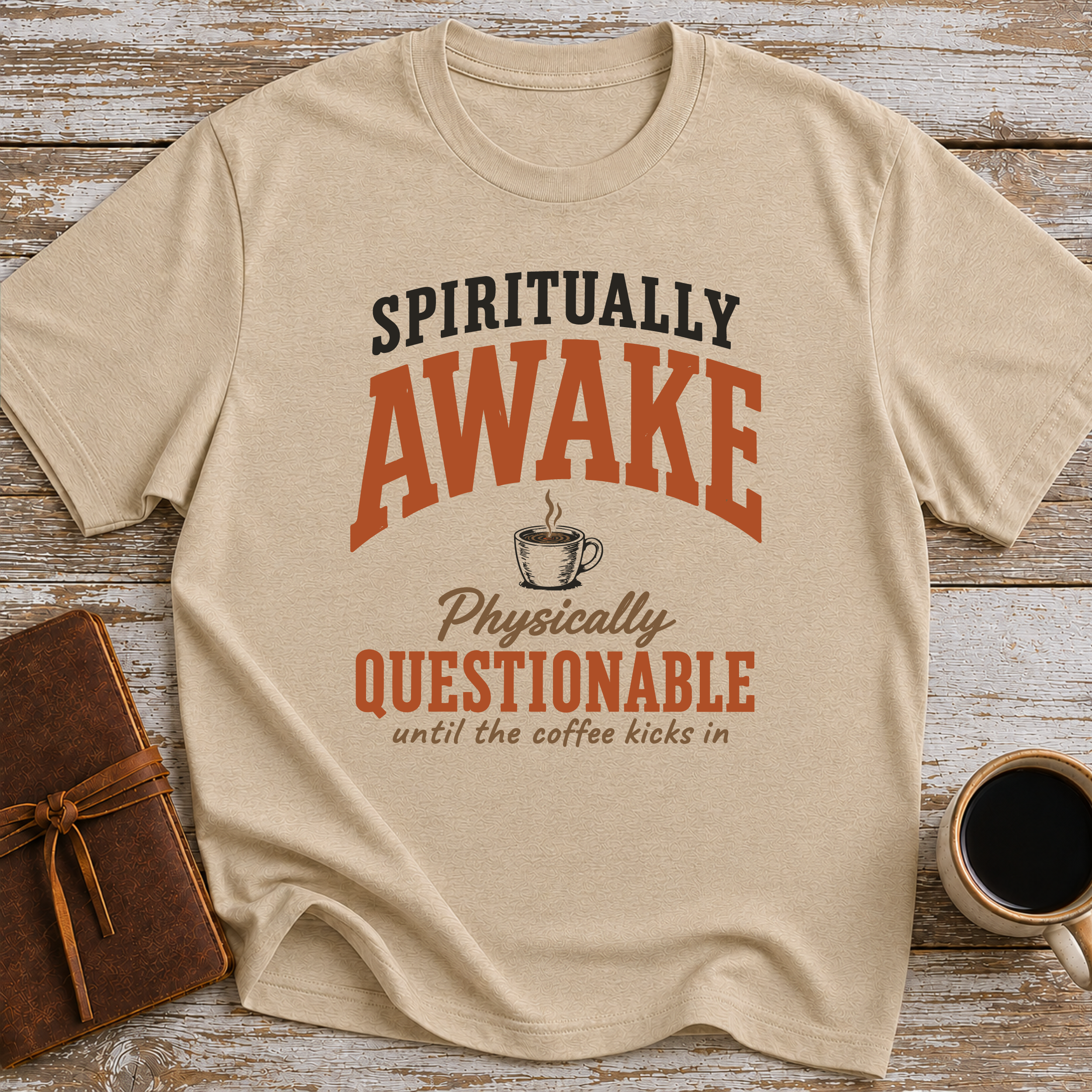 Spiritually Awake, Physically Questionable Until The Coffee Kicks In - T-Shirt