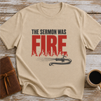 The Sermon Was Fire - T-Shirt