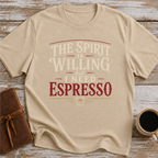 The Spirit Is Willing But I Need Espresso - T-Shirt