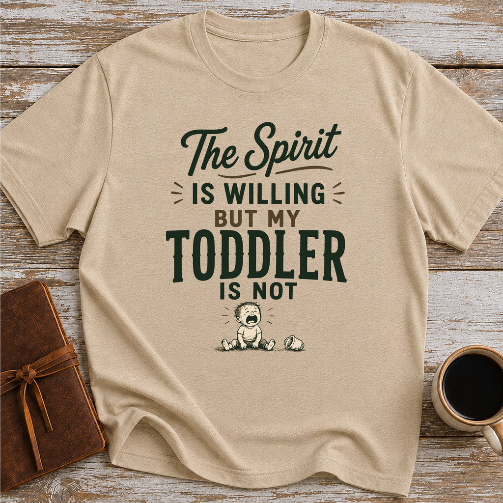 The Spirit Is Willing But My Todler Is Not - T-Shirt