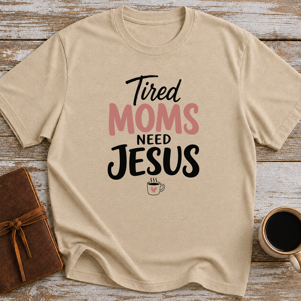 Tired Moms Need Jesus - T-Shirt
