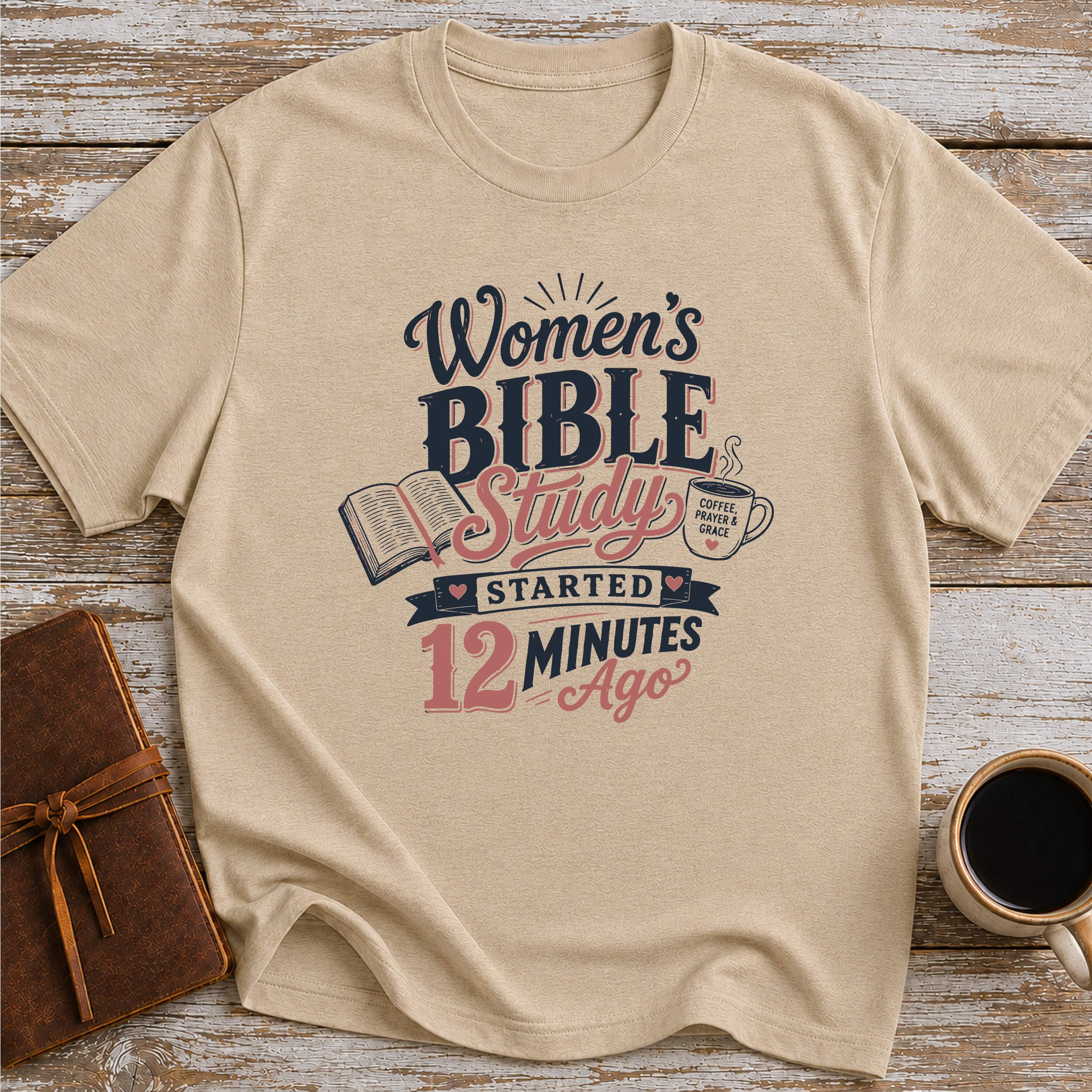 Women’s Bible Study Started 12 Minutes Ago - T-Shirt