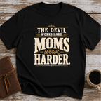 The Devil Works Hard. Moms Work Harder T-Shirt