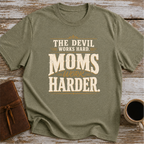 The Devil Works Hard. Moms Work Harder T-Shirt
