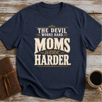 The Devil Works Hard. Moms Work Harder T-Shirt