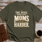 The Devil Works Hard. Moms Work Harder T-Shirt