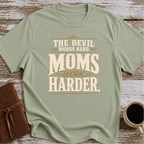 The Devil Works Hard. Moms Work Harder T-Shirt