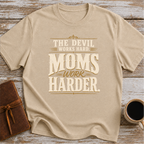 The Devil Works Hard. Moms Work Harder T-Shirt