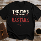 The Tomb is Empty. So Is My Gas Tank T-Shirt