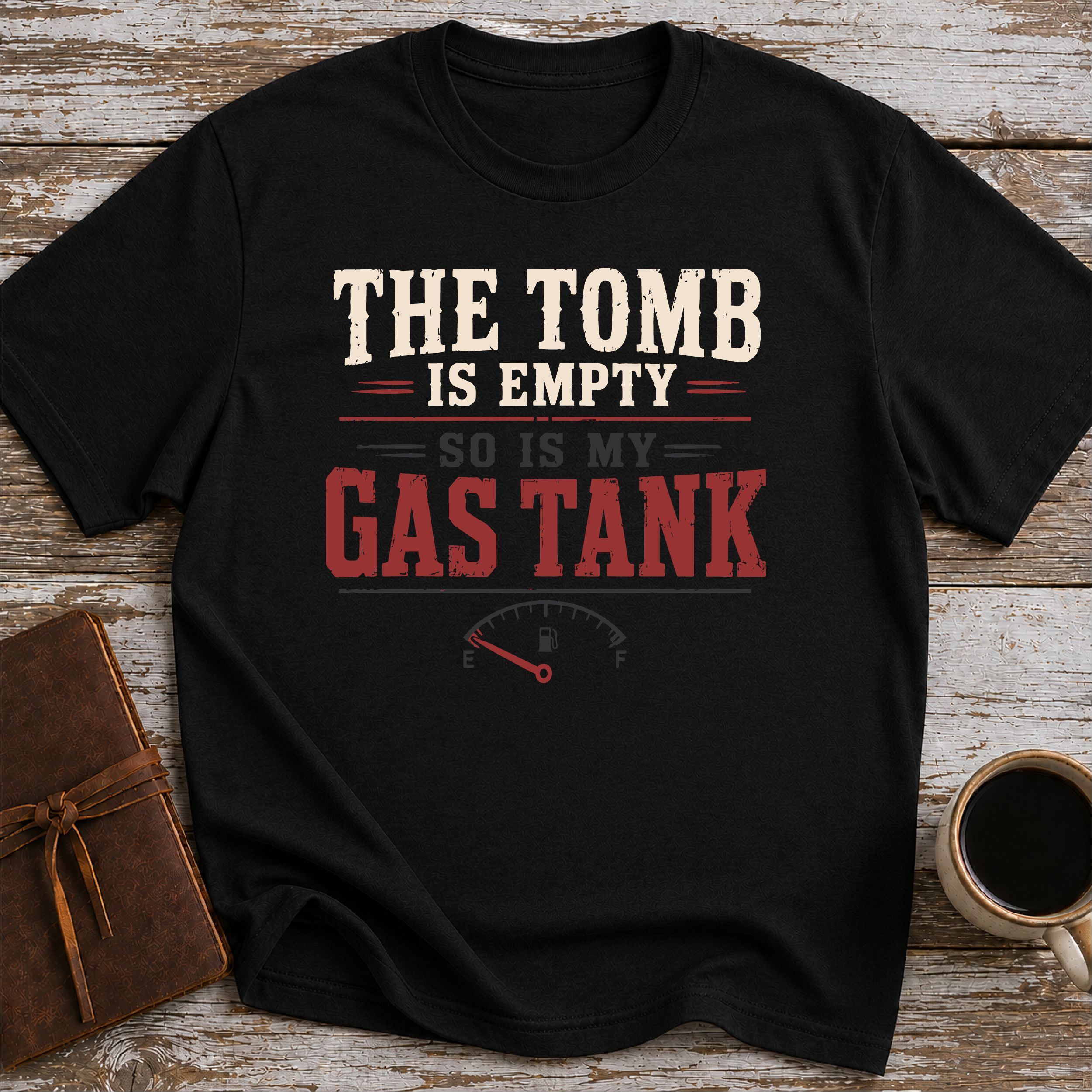 The Tomb is Empty. So Is My Gas Tank T-Shirt