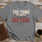 The Tomb is Empty. So Is My Gas Tank T-Shirt