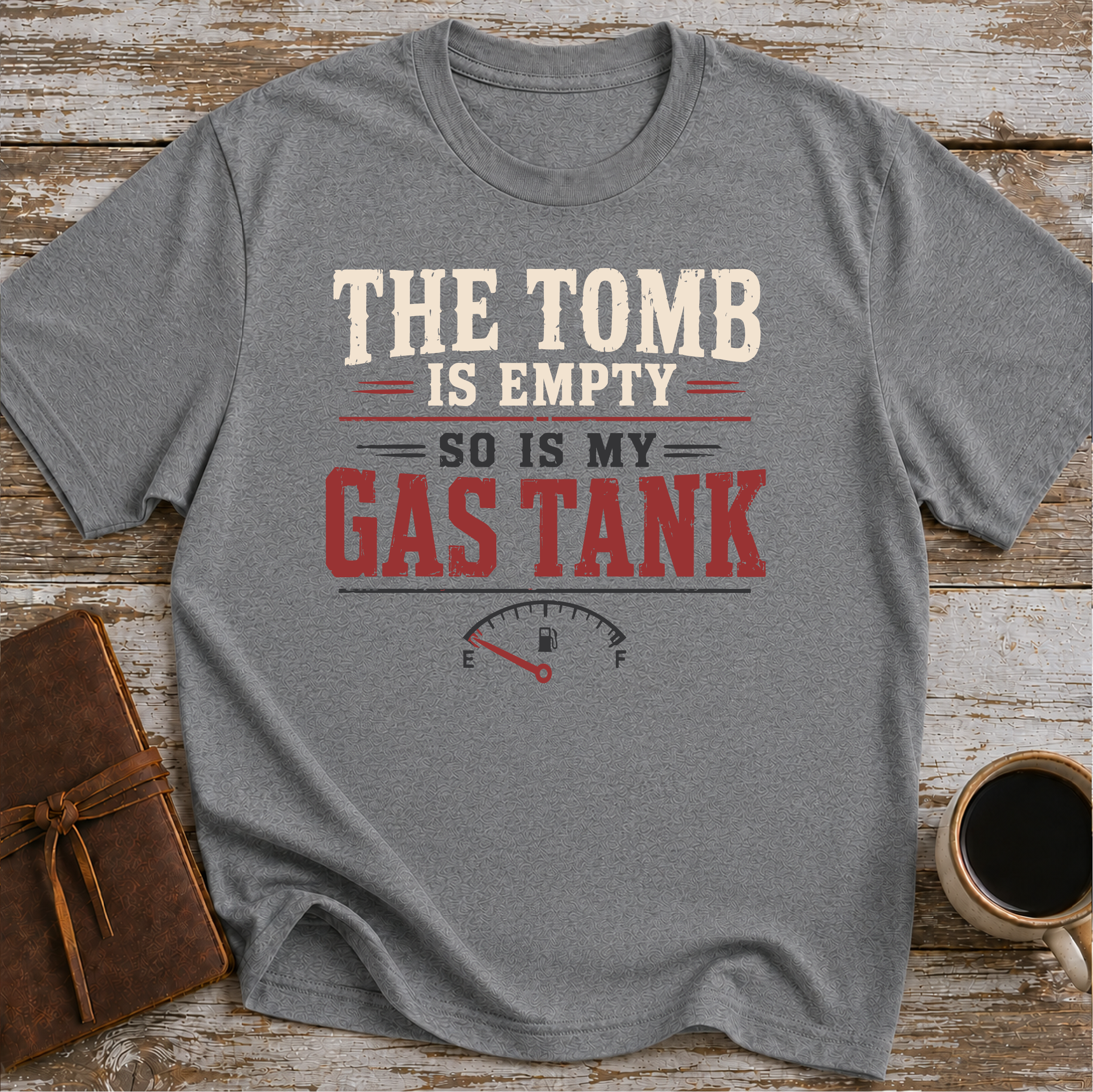 The Tomb is Empty. So Is My Gas Tank T-Shirt