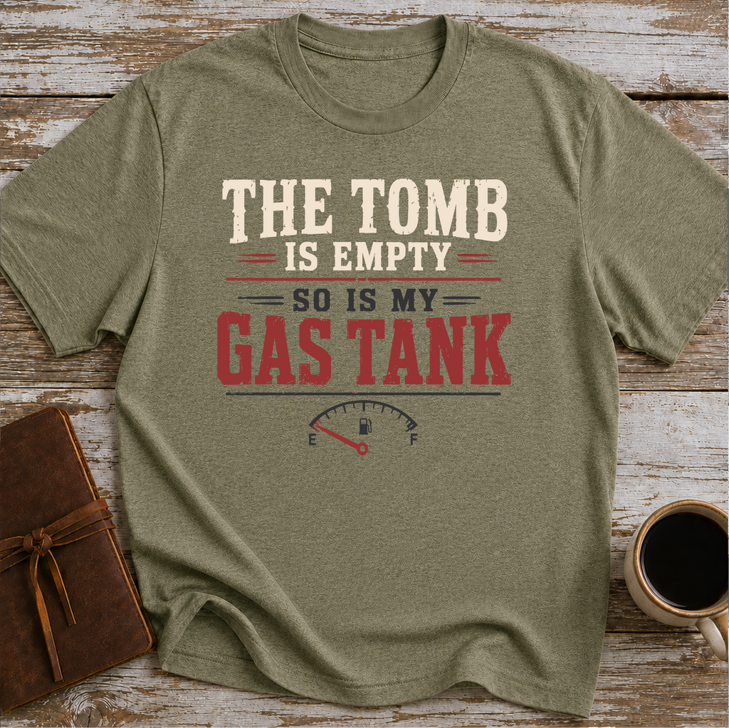 The Tomb is Empty. So Is My Gas Tank T-Shirt