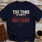 The Tomb is Empty. So Is My Gas Tank T-Shirt