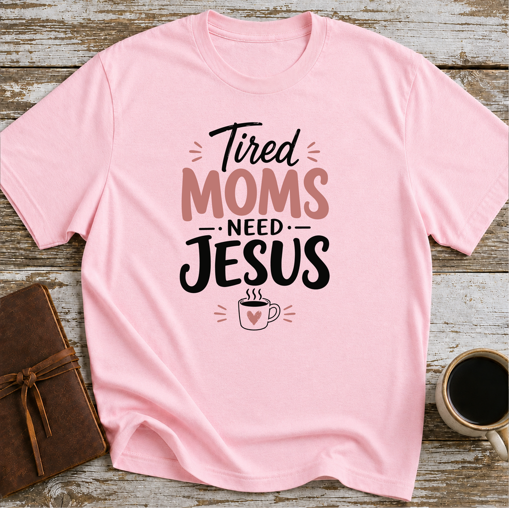 Tired moms need Jesus T-Shirt