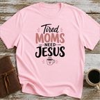 Tired moms need Jesus T-Shirt