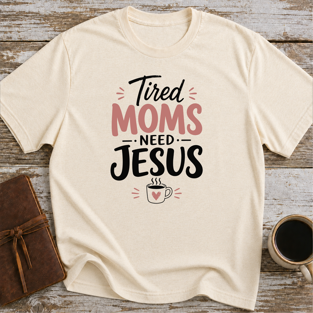 Tired moms need Jesus T-Shirt
