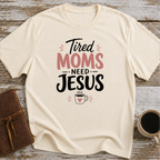 Tired moms need Jesus T-Shirt