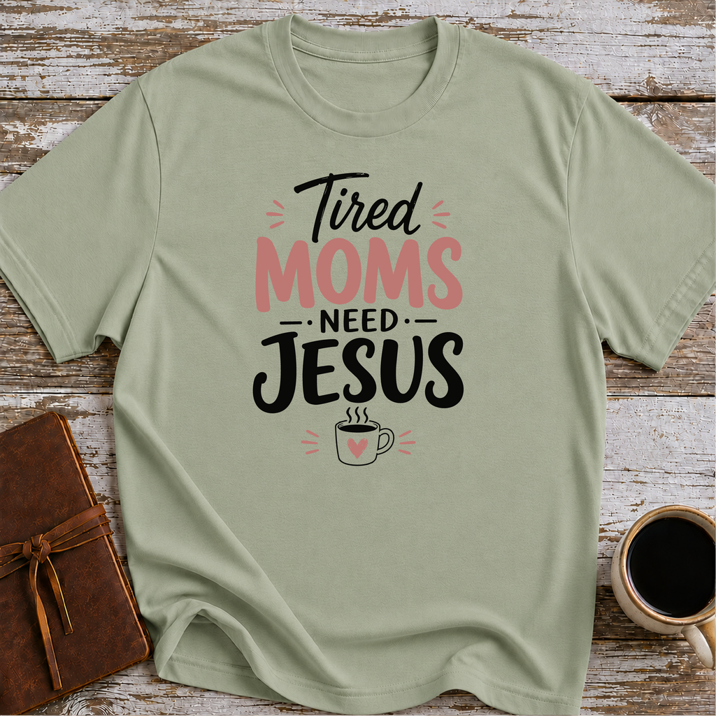 Tired moms need Jesus T-Shirt