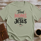 Tired moms need Jesus T-Shirt