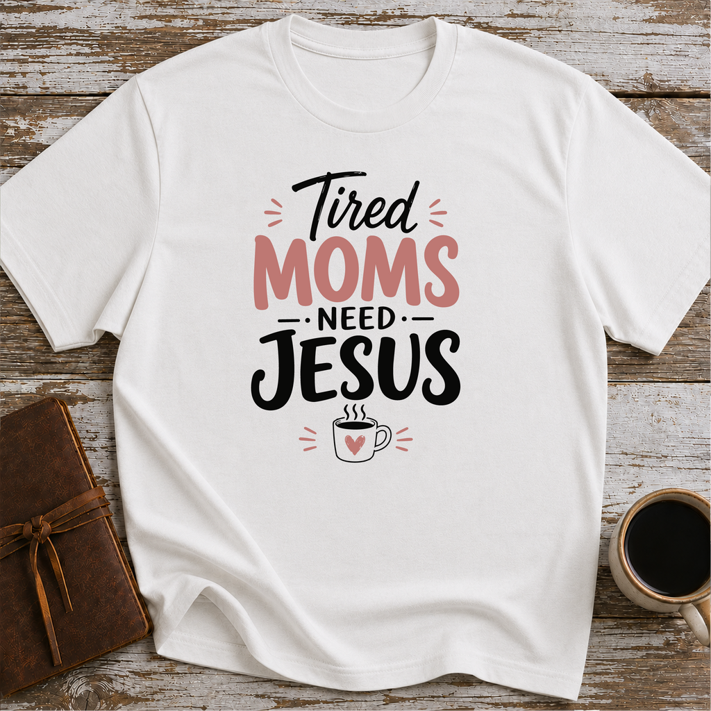 Tired moms need Jesus T-Shirt