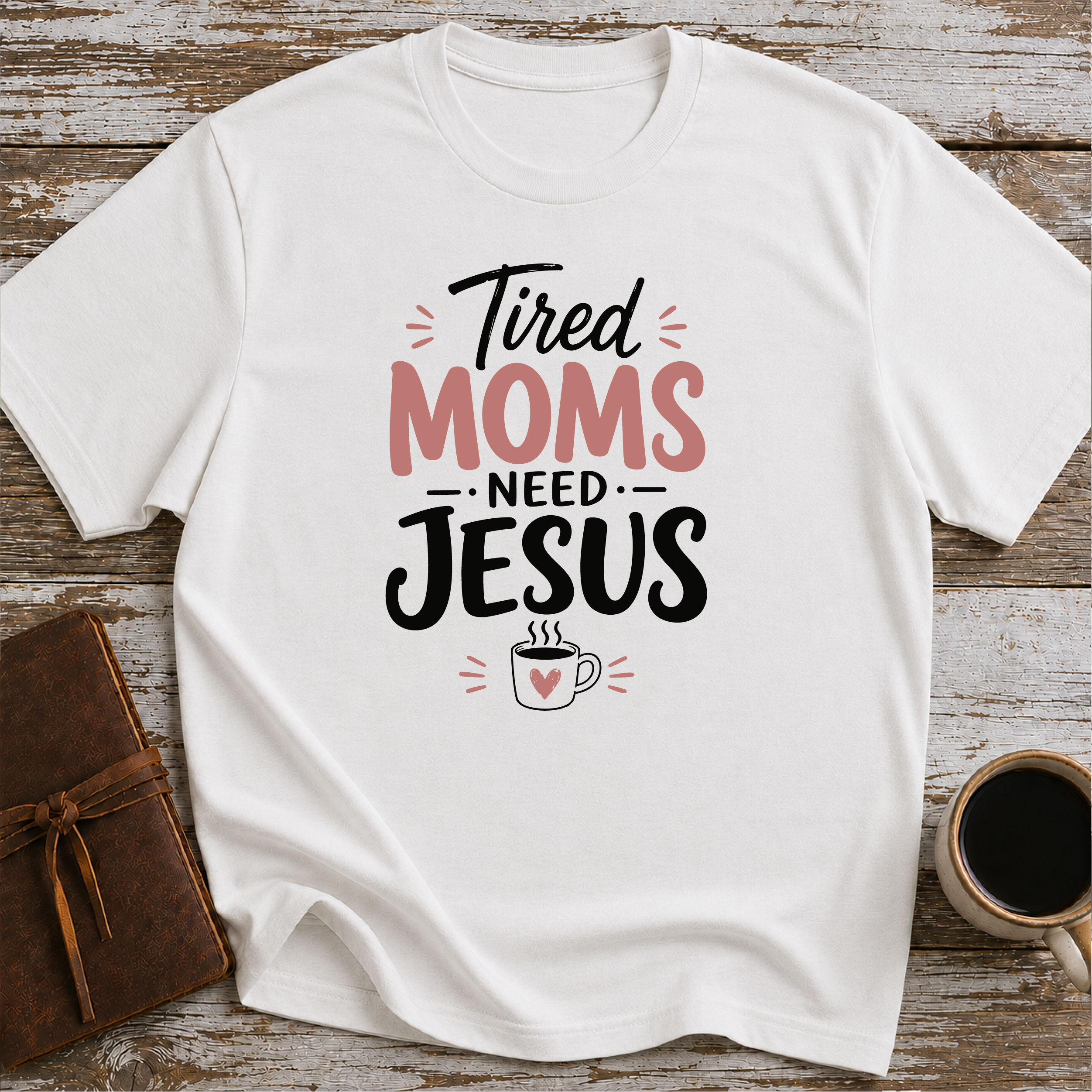 Tired moms need Jesus T-Shirt