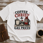 Coffee, Christ & Complaining About Gas Prices - T-Shirt