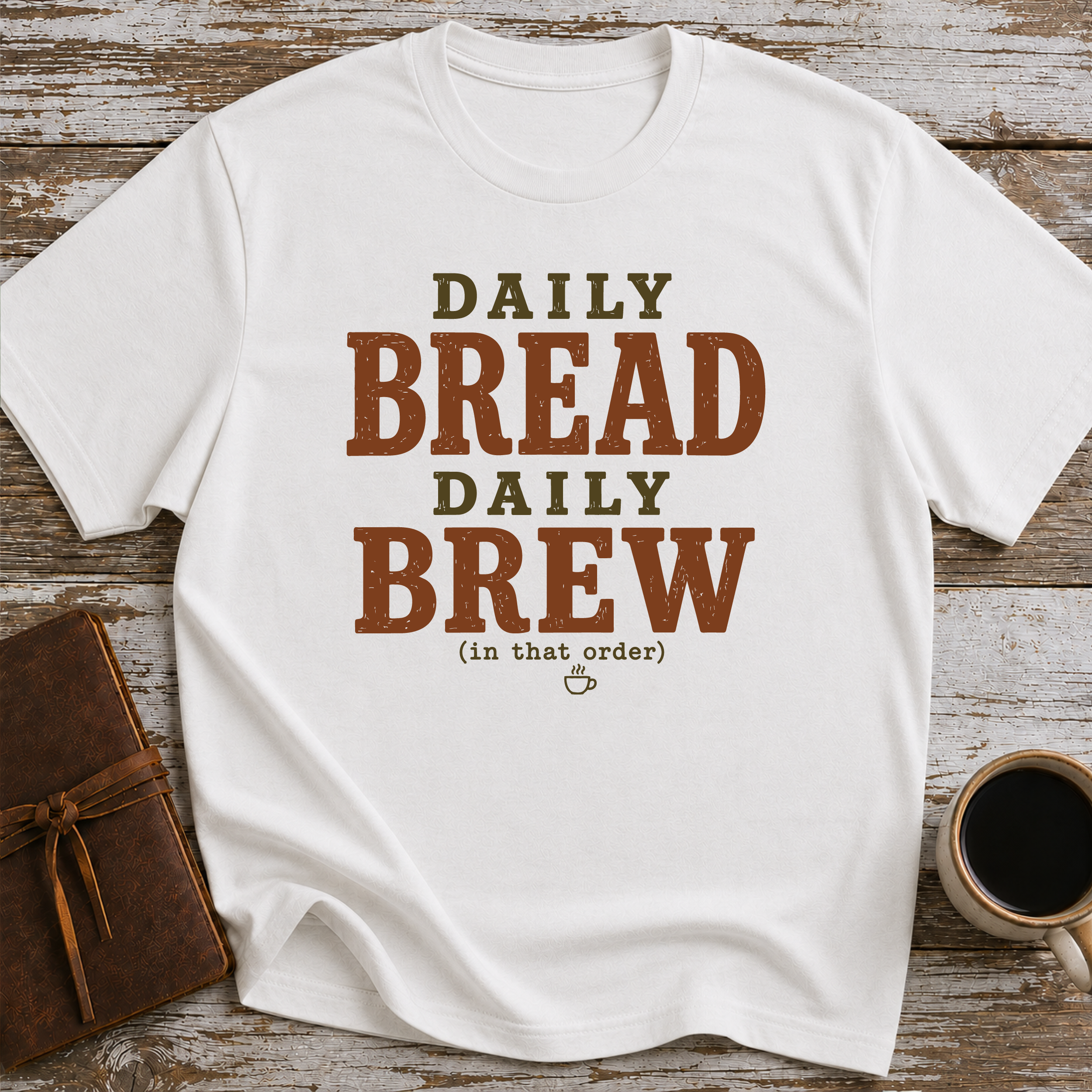 Daily Bread Daily Brew (In That Order) - T-Shirt