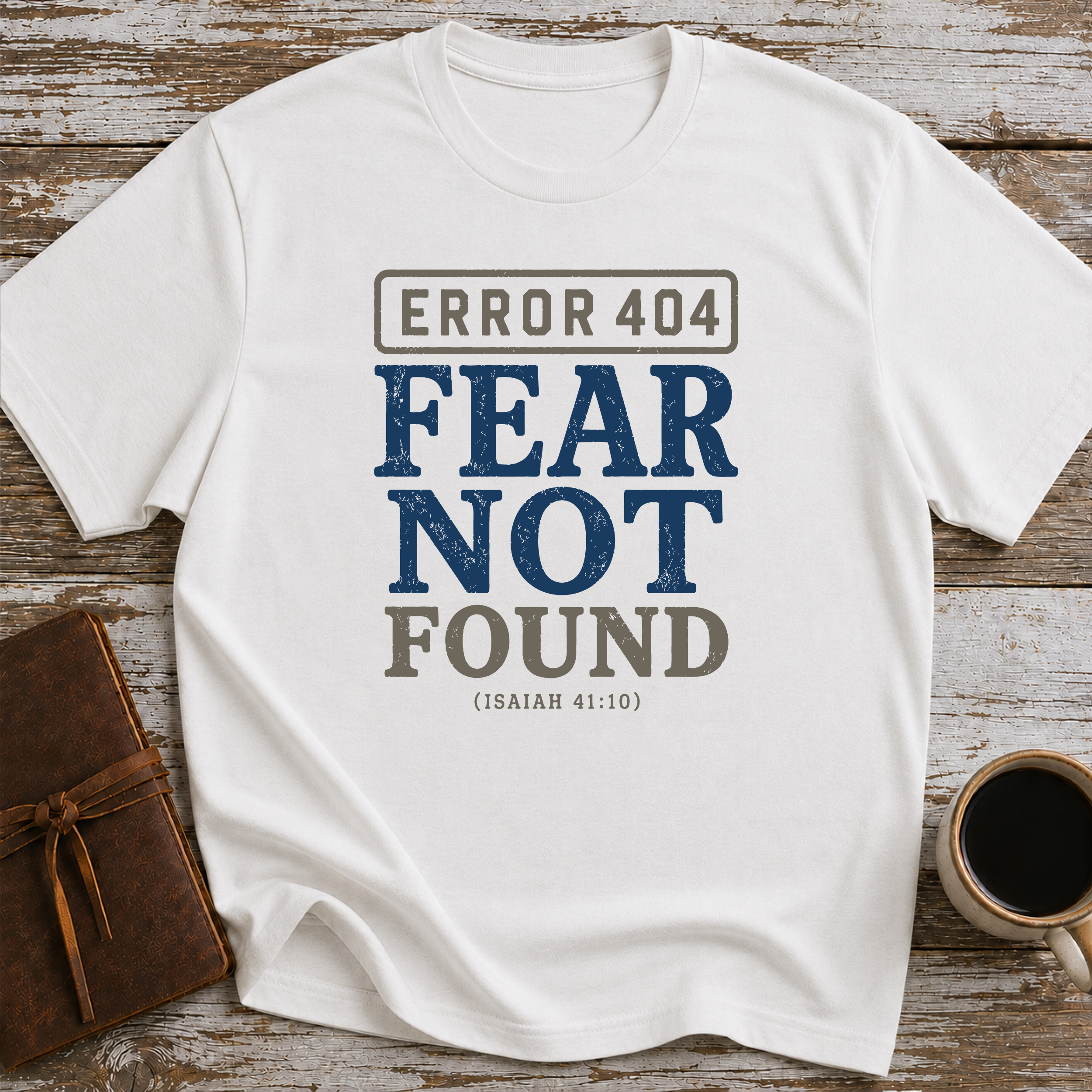 Error 404 Fear Not Found (Isaiah 41:10) - T-Shirt