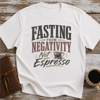 Fasting From Negativity Not Espresso - T-Shirt