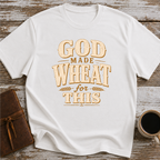 God Made Wheat For This T-Shirt