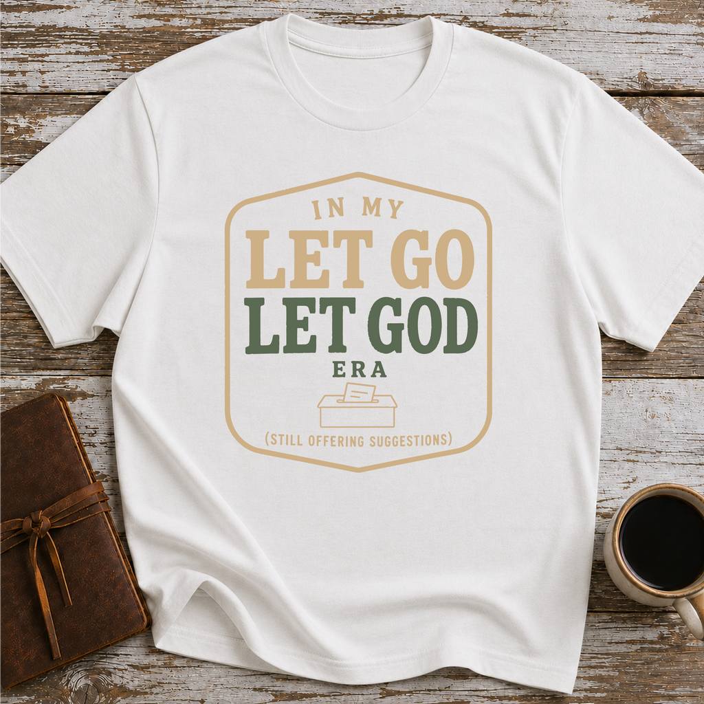 In My Let Go Let God Era (Still Offering Suggestions) - T-Shirt