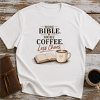 More Bible, More Coffee, Less Chaos - T-Shirt