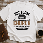 Not Today, Church Parking Lot - T-Shirt