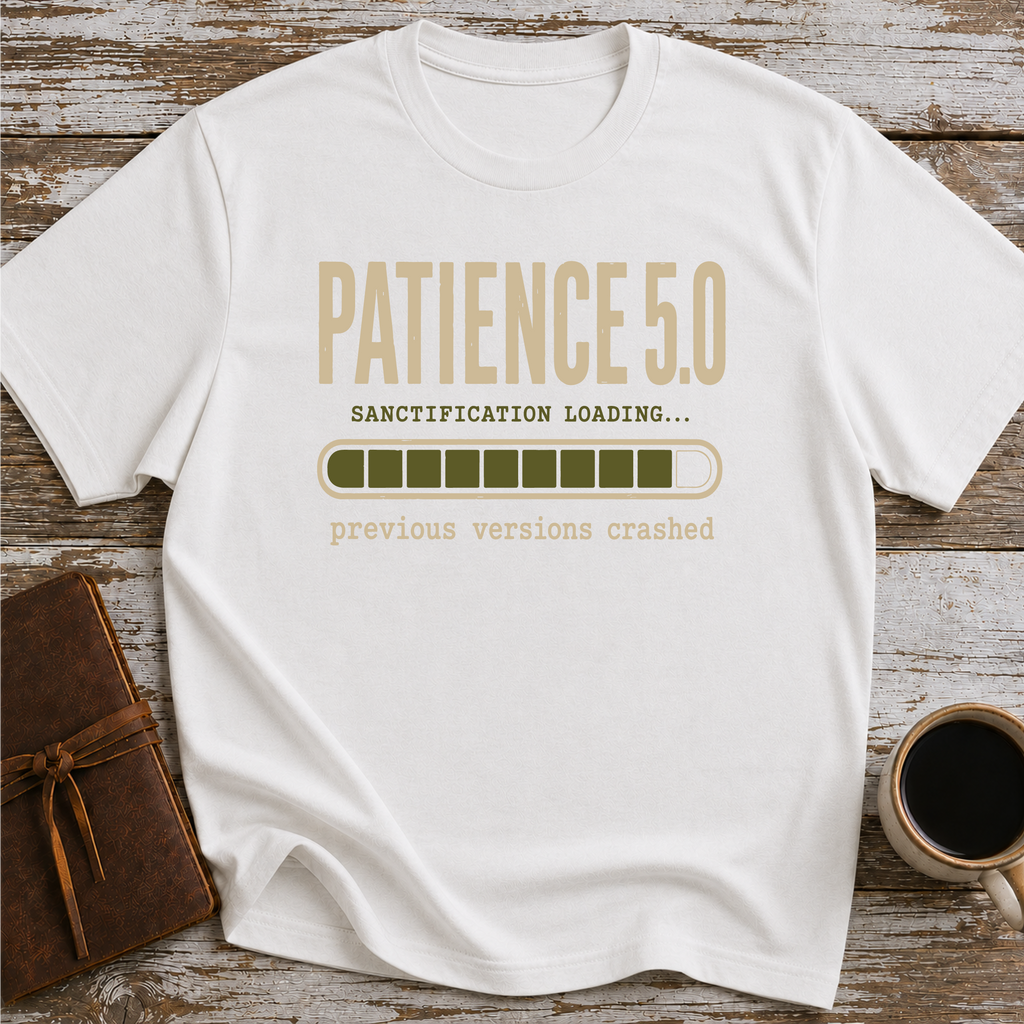 Patience 5.0, Sactification Loading. Previous Versions Crashed - T-Shirt