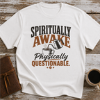 Spiritually Awake, Physically Questionable - T-Shirt