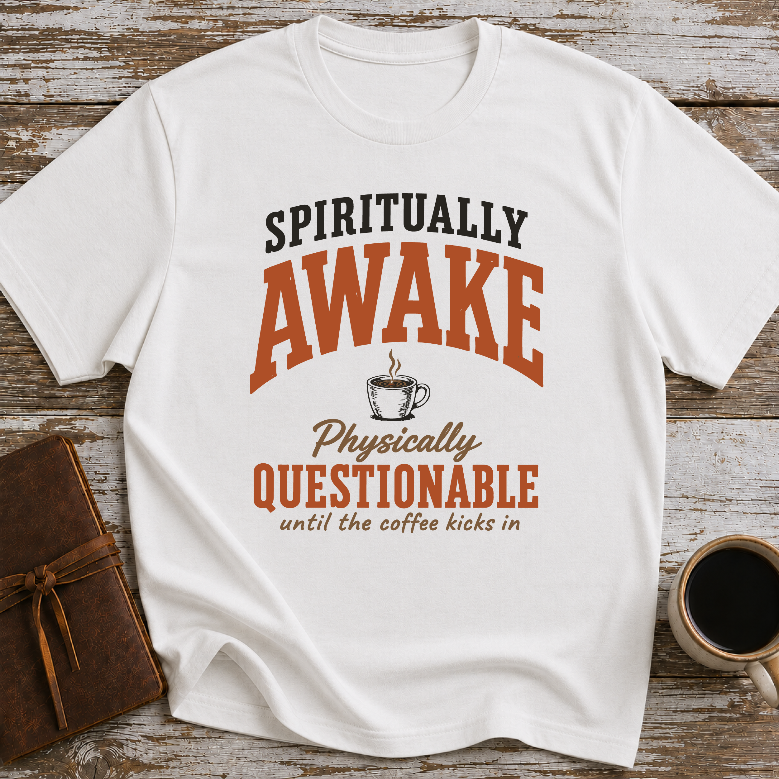 Spiritually Awake, Physically Questionable Until The Coffee Kicks In - T-Shirt