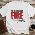 The Sermon Was Fire - T-Shirt